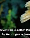 Kan een afbeelding zijn van de tekst 'revention is better tha by Kenta gas release'